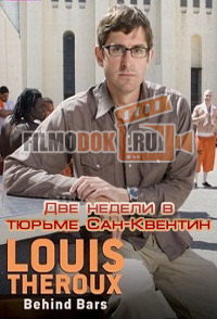 Луи Теру: Две недели в тюрьме Сан-Квентин / Louis Theroux: Behind Bars / 2008