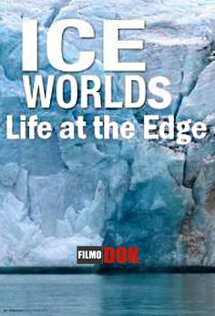 Ледяные миры. Жизнь на краю земли / Ice Worlds. Life at the Edge (2001)