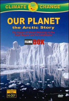 Наша планета: Арктическая история / Climate Change: Our Planet - The Arctic Story (2011, HD720)