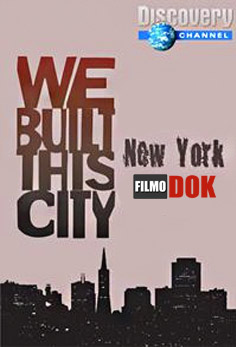 Мы построили этот город. Нью-Йорк / We Built This City. New York (2003, HD720, Discovery)