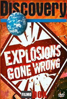 Страшные взрывы / Explosions Gone Wrong (2009, Discovery)