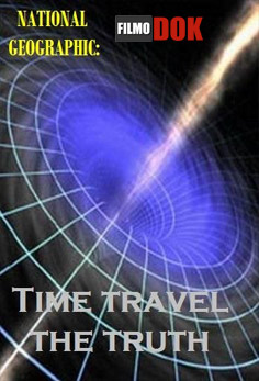 Путешествие во времени возможно / Time Travel The Truth (2009, HD720, National Geographic)