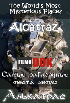 Самые загадочные места земли: Алькатрас / The World's Most Mysterious Places: Alcatras (2005)