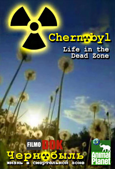 Чернобыль - жизнь в смертельной зоне / Chernobyl - Life in the Dead Zone (2007, HD720)