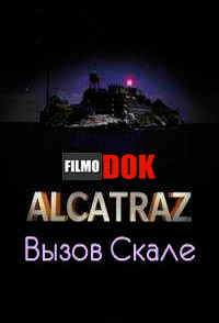 Алькатрас: Вызов Скале / Alcatraz: Defying The Rock (2005)