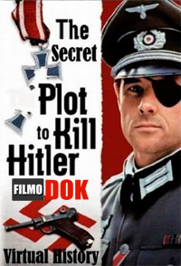 Виртуальная история. Тайный заговор убийства Гитлера / Virtual History: The Secret Plot to Kill Hitler (2004)