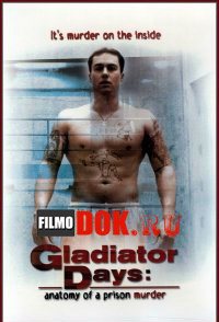Дни гладиаторов: Анатомия тюремного убийства / Gladiator Days: Anatomy of a Prison Murder (2002)