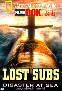 Трагедии на море - затонувшие субмарины / National Geographic. Lost Subs - Disaster At Sea (2003)