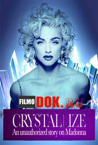Бриллиант. Тайная история Мадонны / Crystallize. An unauthorized Story on Madonna (2010)