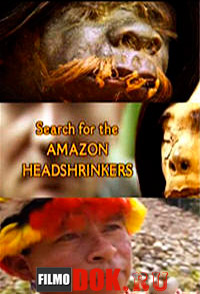 Амазония. Зловещий ритуал / National Geographic. Search for the Amazon headshrinkers / 2009