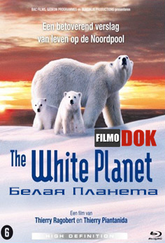 Белая планета / The White Planet / La planète blanche (2006, HD720)