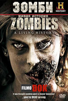 Зомби: Живая история / Zombies: A Living History (2011, History Channel)