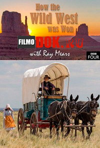 Дикий запад Рэя Мирса / BBC: How the Wild West was Won with Ray Mears / 2014