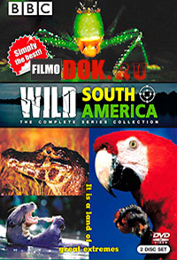 Дикая Южная Америка / BBC: Wild South America / 2003