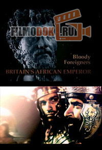 Кровавые Иностранцы: Новый британский император (Вторжение в Британию) / Bloody Foreigners: Britain's African Emperor / 2010