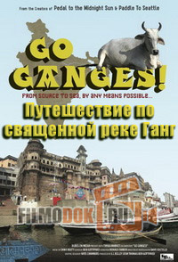 [HD] Путешествие по священной реке Ганг / Go Ganges! / 2012