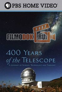 400 лет телескопу. История открытий, науки и технологий / 400 Years Of The Telescope / 2009
